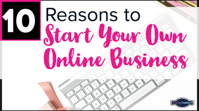 10 Reasons YOU SHOULD START a Home-Based Business